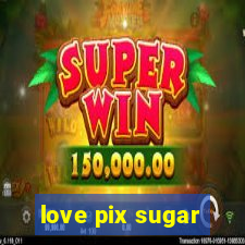 love pix sugar